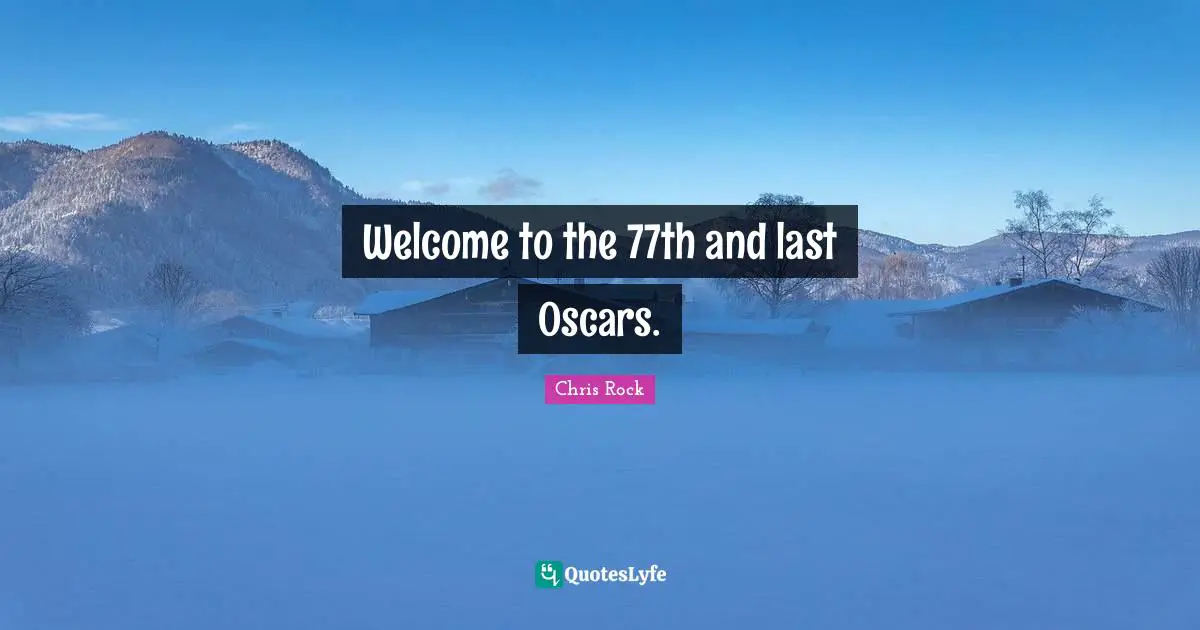 Welcome to the 77th and last Oscars.