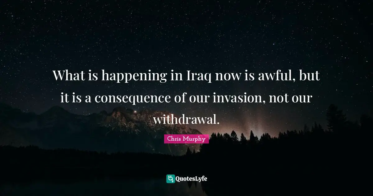 What is happening in Iraq now is awful, but it is a consequence of our invasion, not our withdrawal.