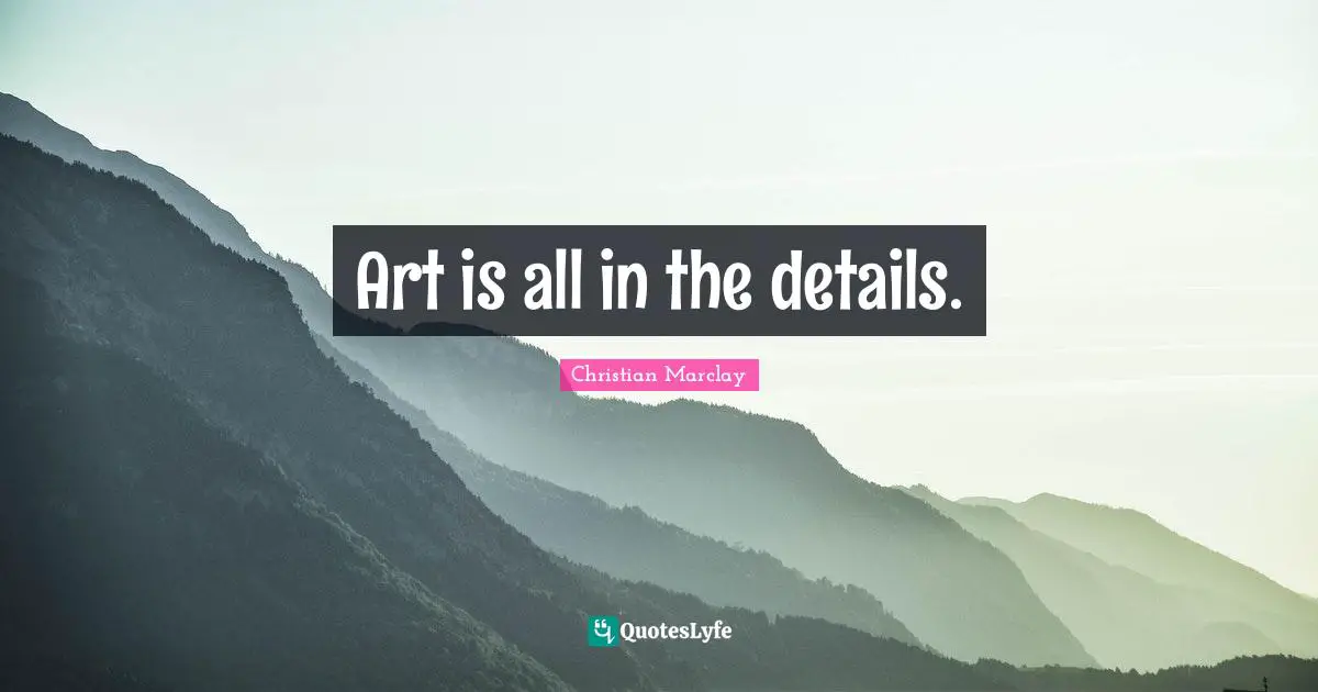 Art is all in the details.