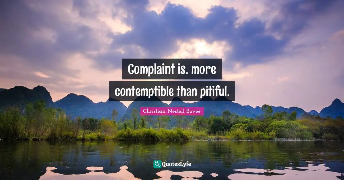 Complaint is. more contemptible than pitiful.