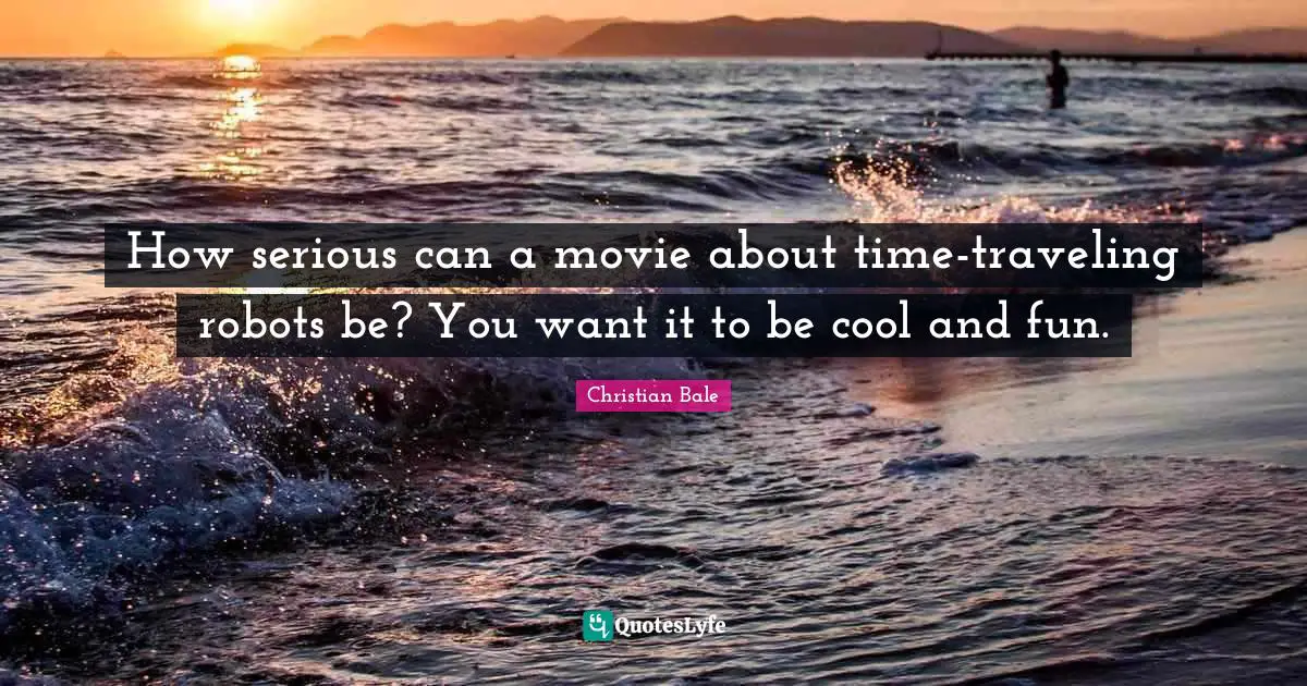How serious can a movie about time-traveling robots be? You want it to be cool and fun.
