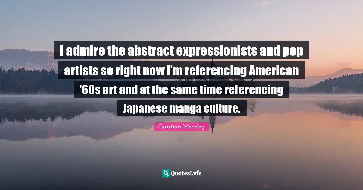 I admire the abstract expressionists and pop artists so right now I'm referencing American '60s art and at the same time referencing Japanese manga culture.