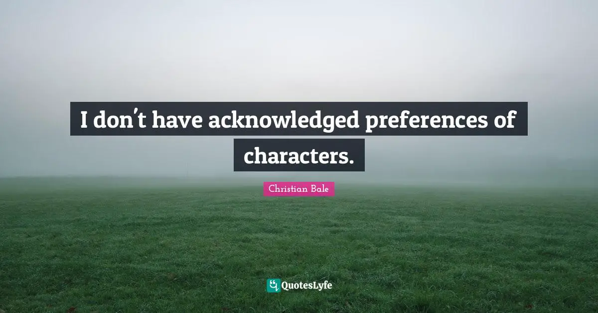 I don't have acknowledged preferences of characters.