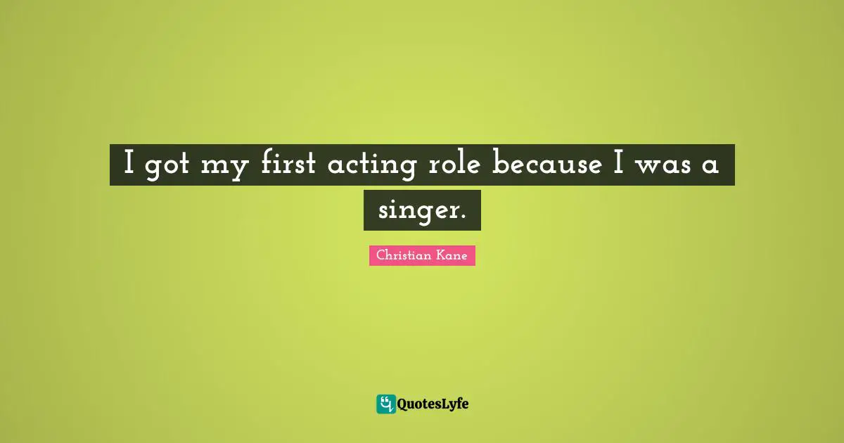 I got my first acting role because I was a singer.