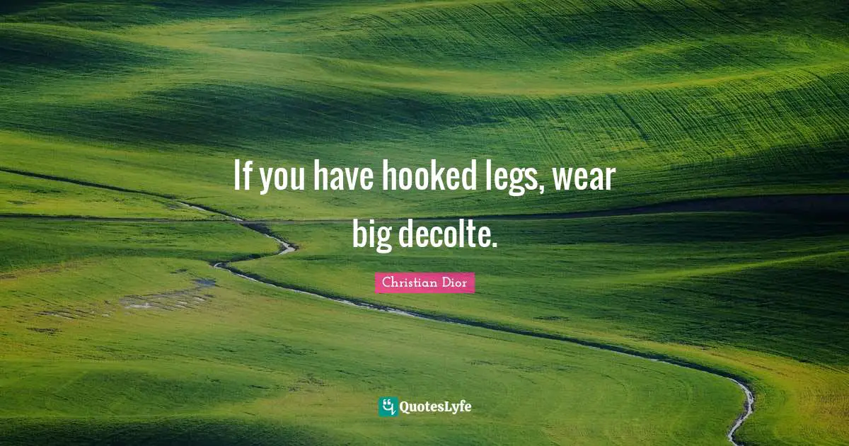 Hooked Quotes: "If you have hooked legs, wear big decolte."