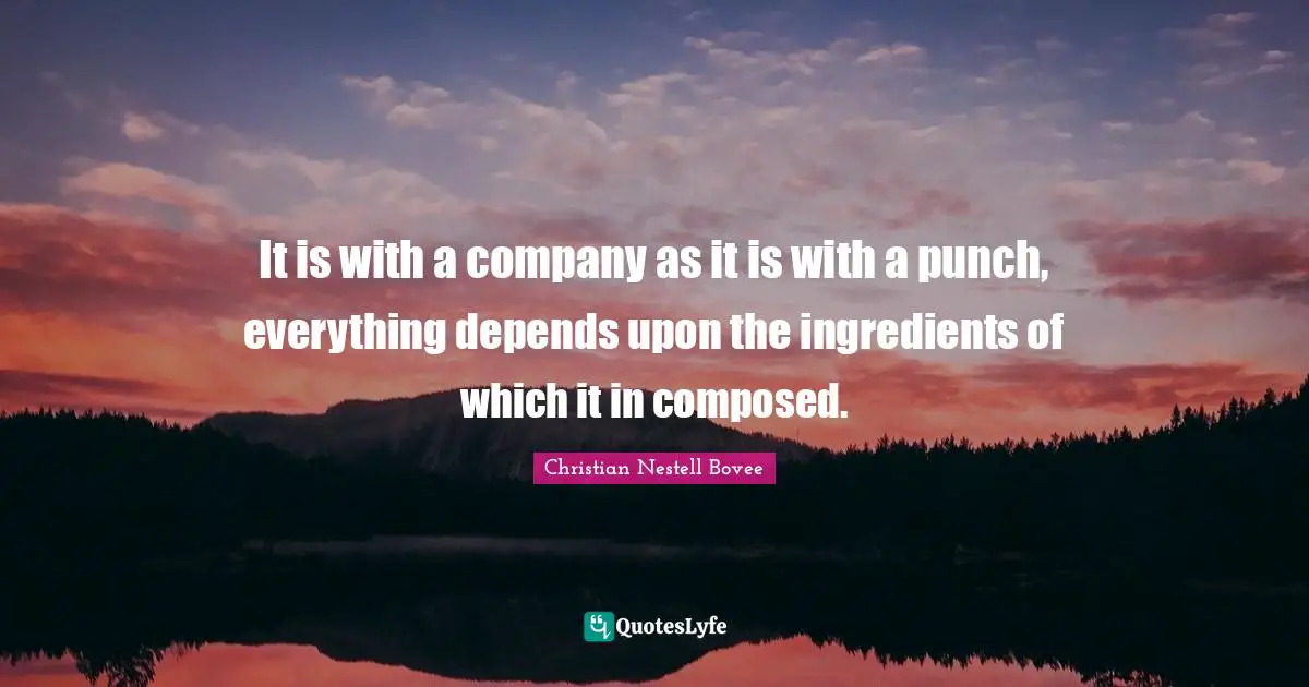 It is with a company as it is with a punch, everything depends upon the ingredients of which it in composed.