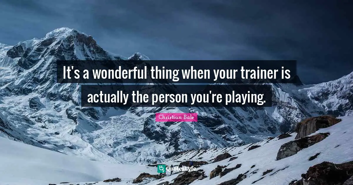 It's a wonderful thing when your trainer is actually the person you're playing.