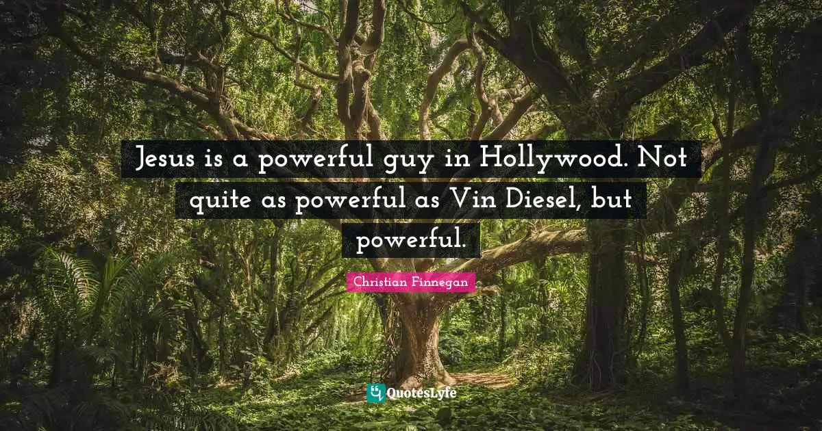 Jesus is a powerful guy in Hollywood. Not quite as powerful as Vin Diesel, but powerful.