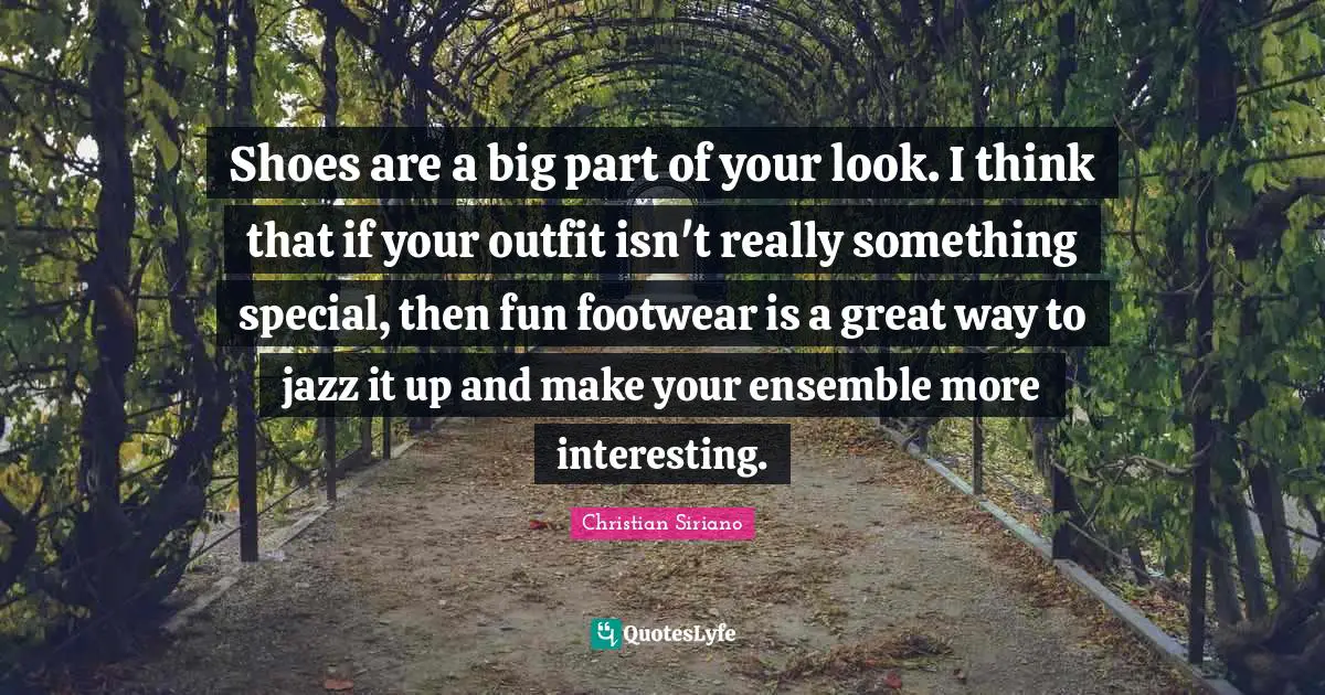 Shoes are a big part of your look. I think that if your outfit isn't really something special, then fun footwear is a great way to jazz it up and make your ensemble more interesting.