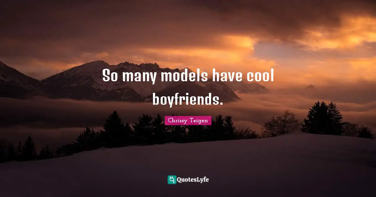 So many models have cool boyfriends.