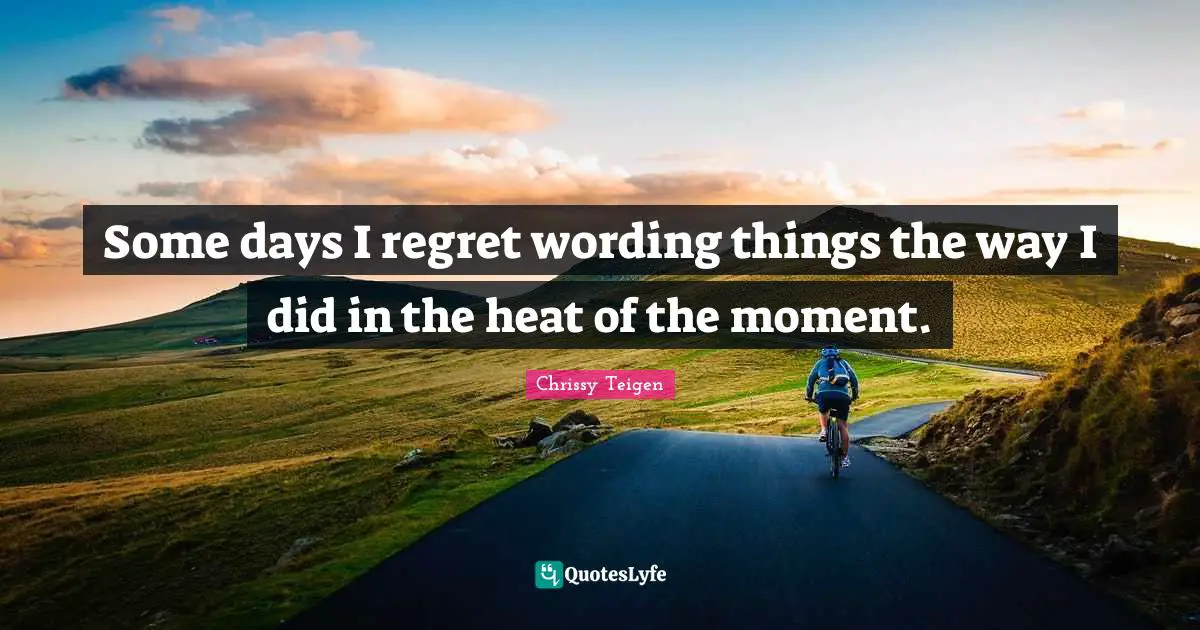 Some days I regret wording things the way I did in the heat of the moment.