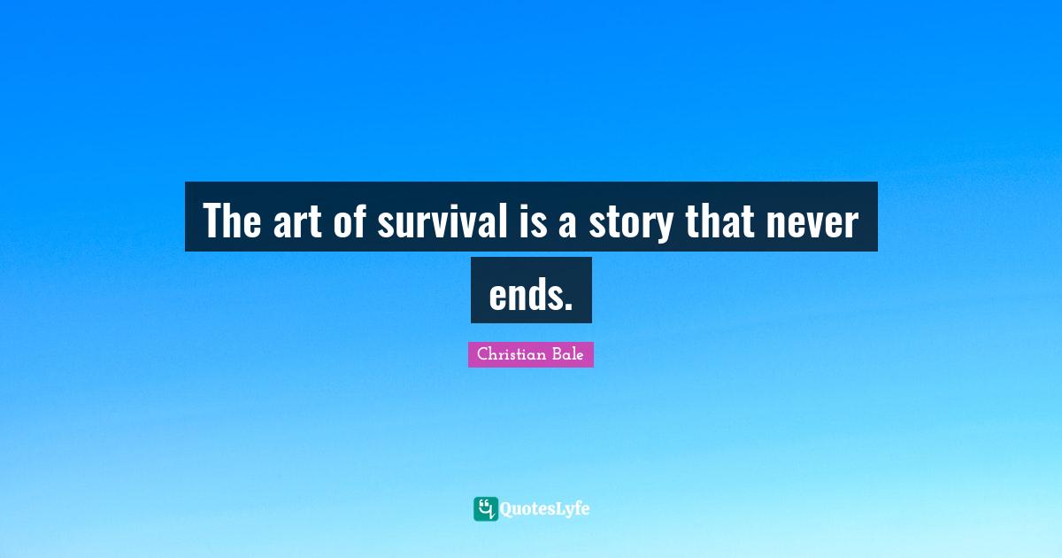The art of survival is a story that never ends.