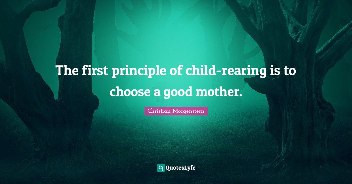 The first principle of childrearing is to choose a good mother