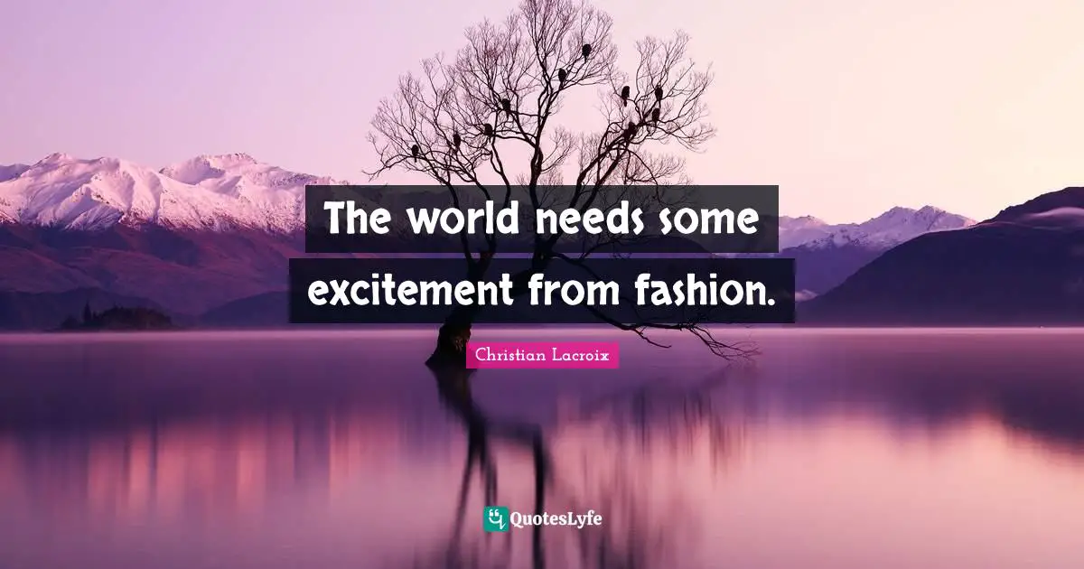 The world needs some excitement from fashion.