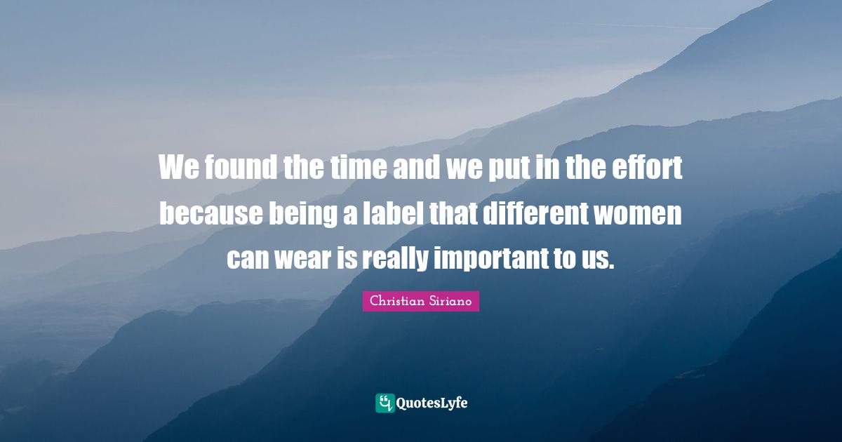 We found the time and we put in the effort because being a label that different women can wear is really important to us.