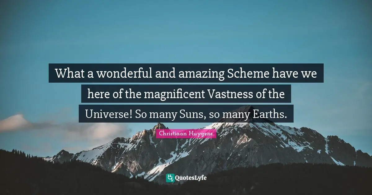 What a wonderful and amazing Scheme have we here of the magnificent Vastness of the Universe! So many Suns, so many Earths.