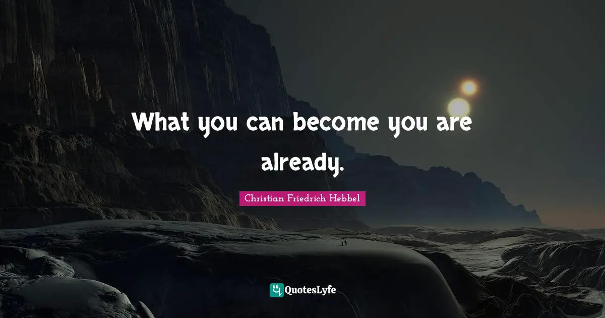 What you can become you are already.