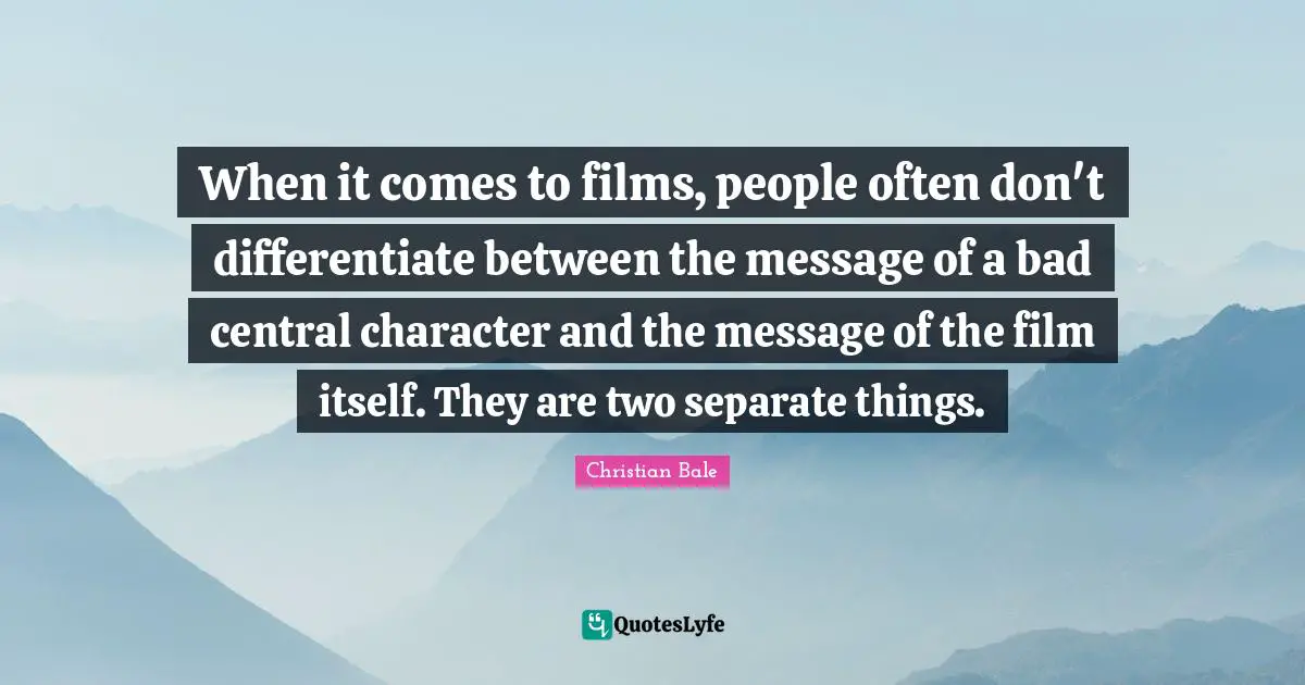 When it comes to films, people often don't differentiate between the message of a bad central character and the message of the film itself. They are two separate things.