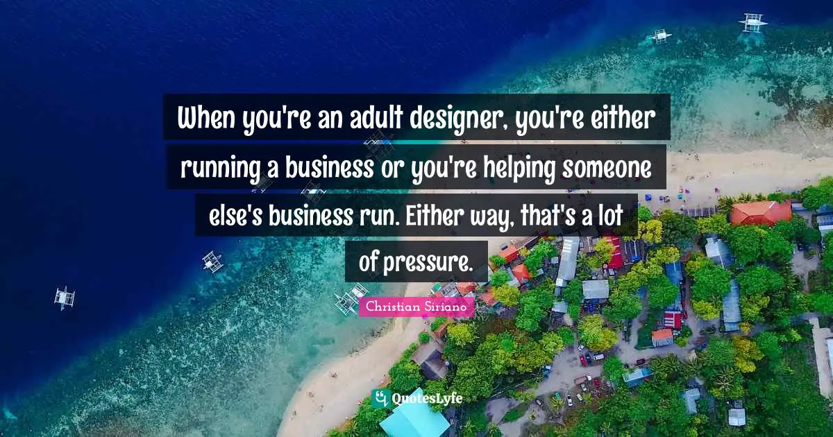 When you're an adult designer, you're either running a business or you're helping someone else's business run. Either way, that's a lot of pressure.