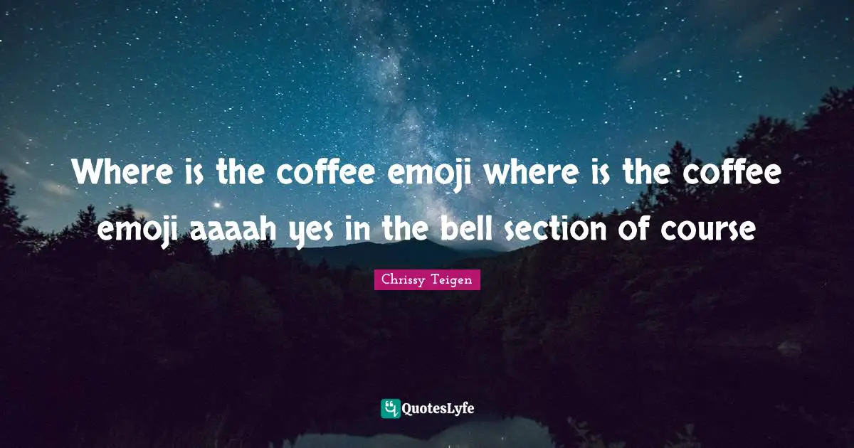 Where is the coffee emoji where is the coffee emoji aaaah yes in the bell section of course