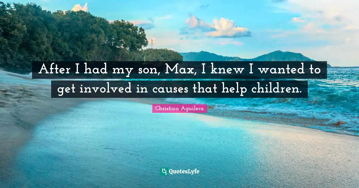 After I had my son, Max, I knew I wanted to get involved in causes that help children.