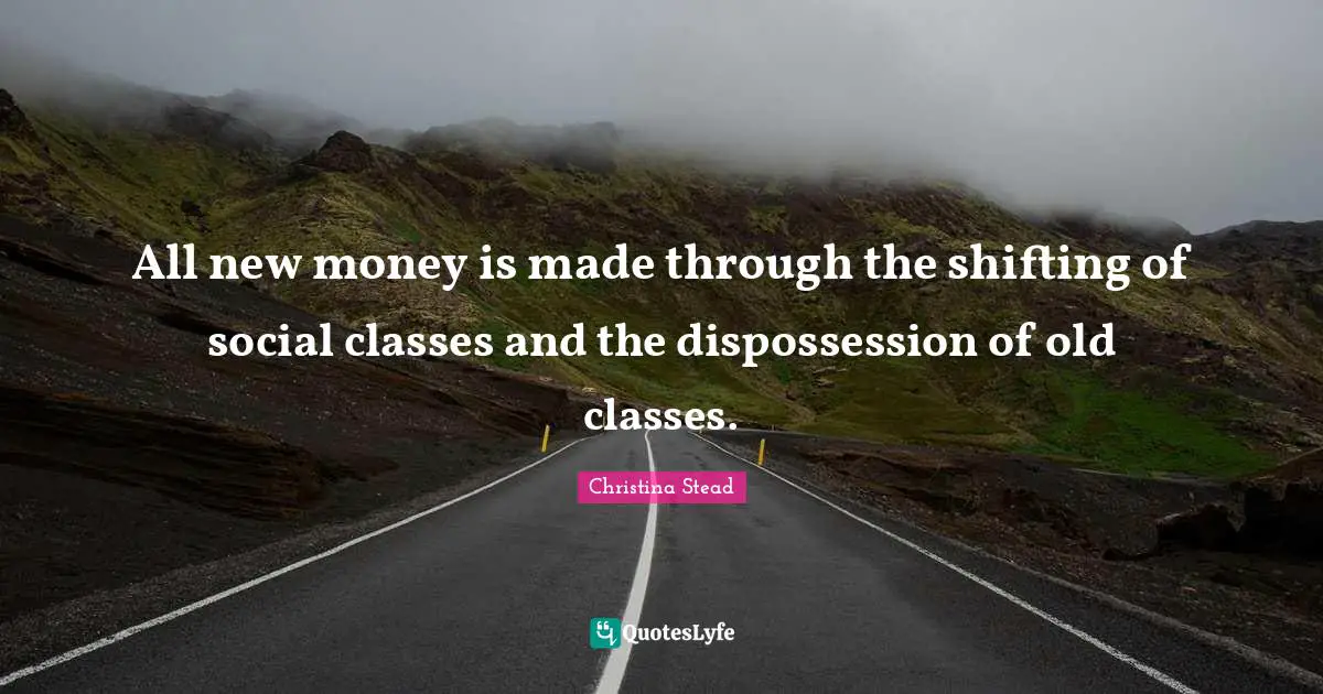 All new money is made through the shifting of social classes and the dispossession of old classes.