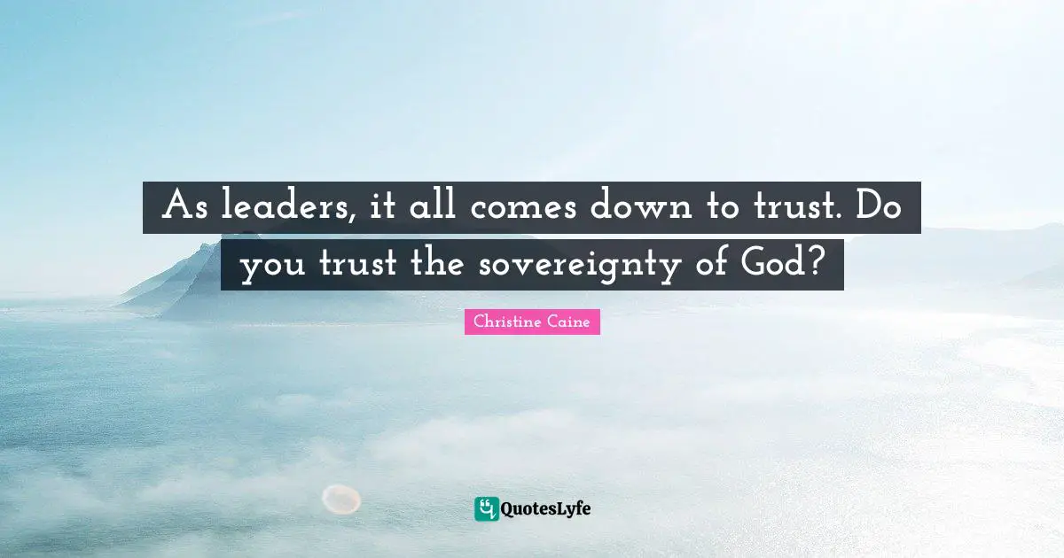 As leaders, it all comes down to trust. Do you trust the sovereignty of God?