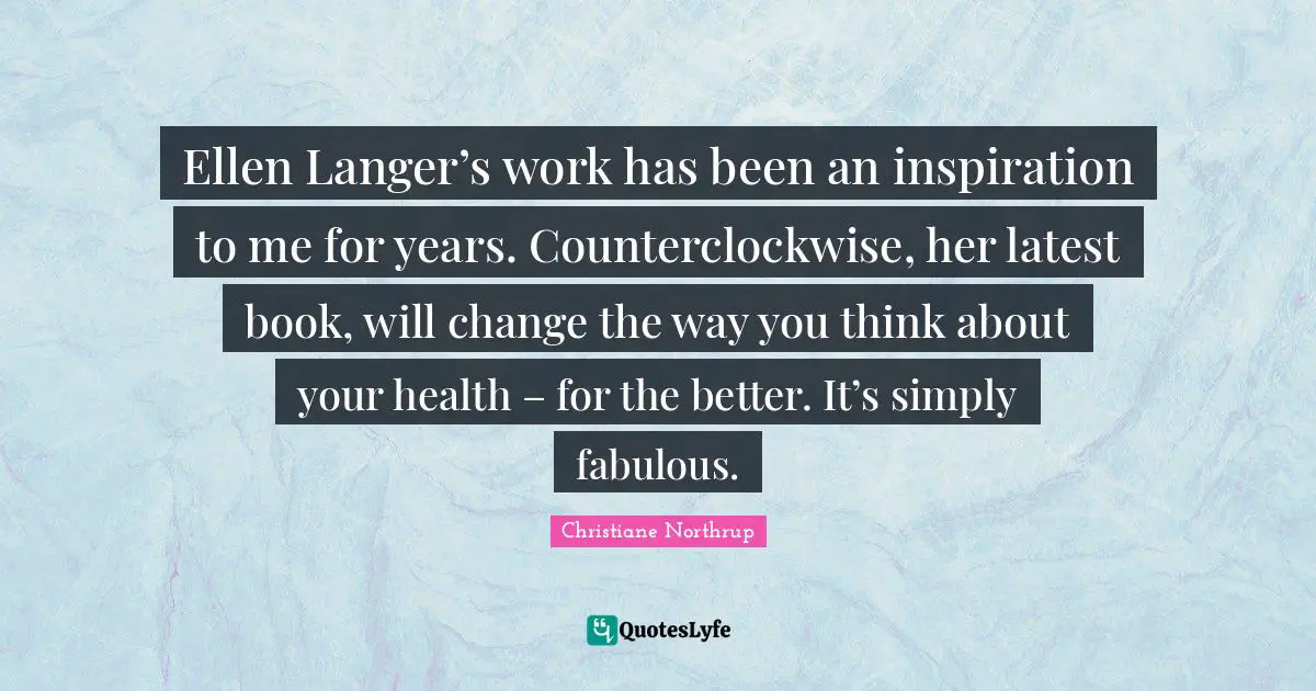 Ellen Langer’s work has been an inspiration to me for years. Counterclockwise, her latest book, will change the way you think about your health – for the better. It’s simply fabulous.