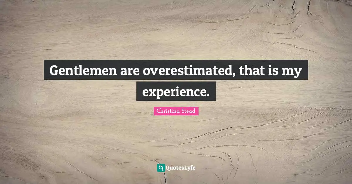 Gentlemen are overestimated, that is my experience.