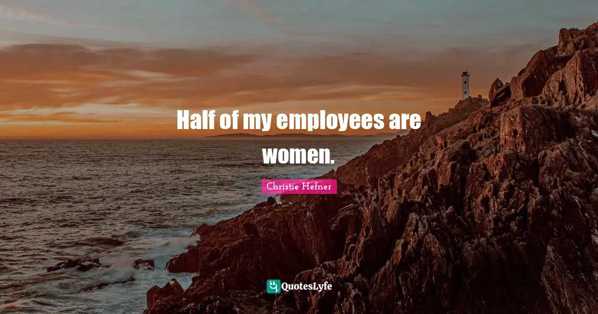 Half of my employees are women.