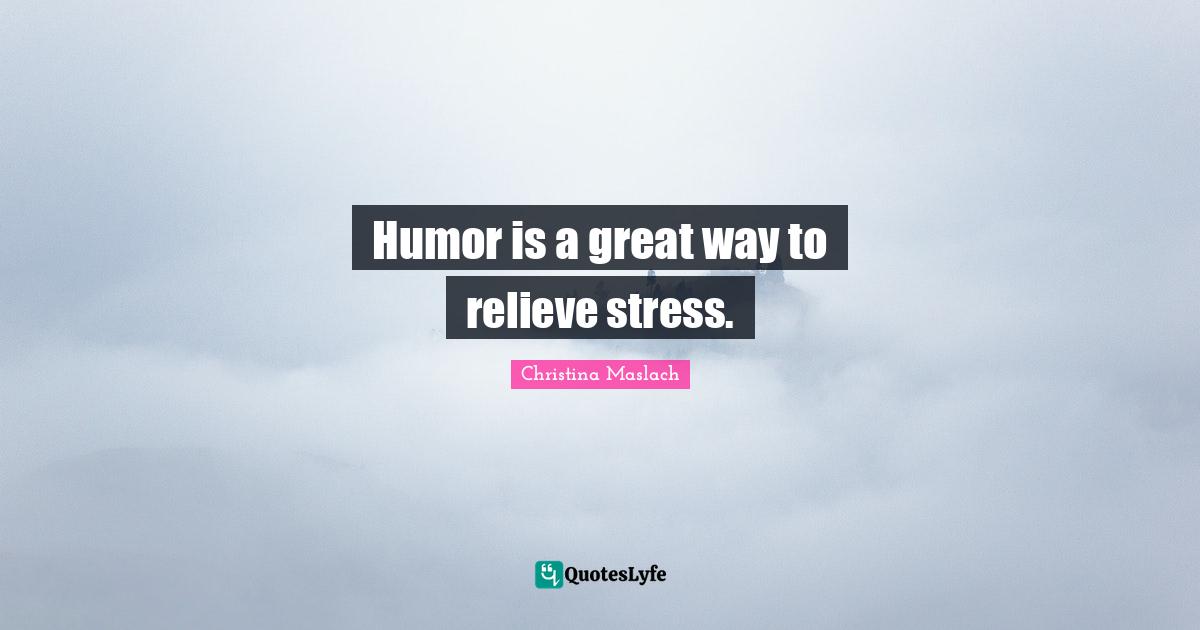Humor is a great way to relieve stress.