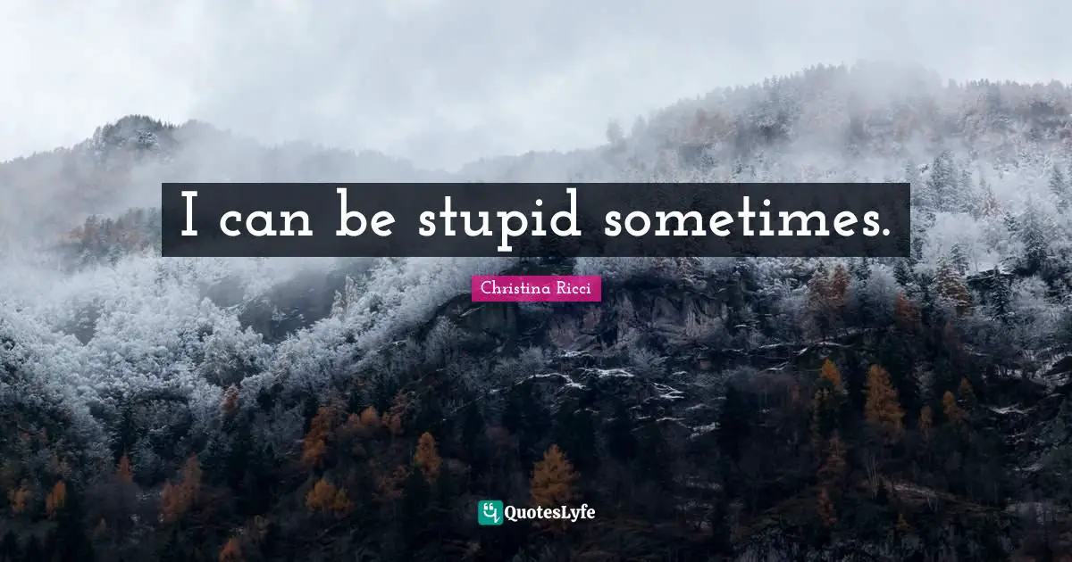 I can be stupid sometimes.