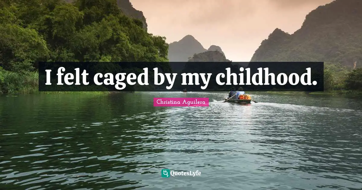 I felt caged by my childhood.