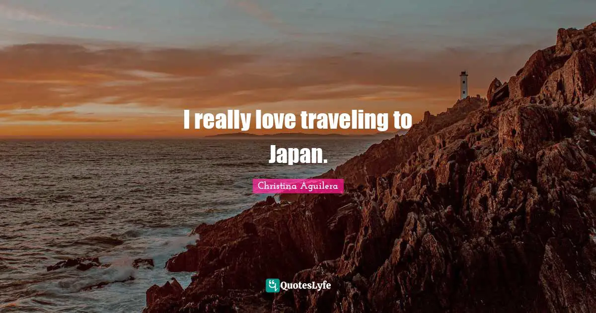 I really love traveling to Japan.