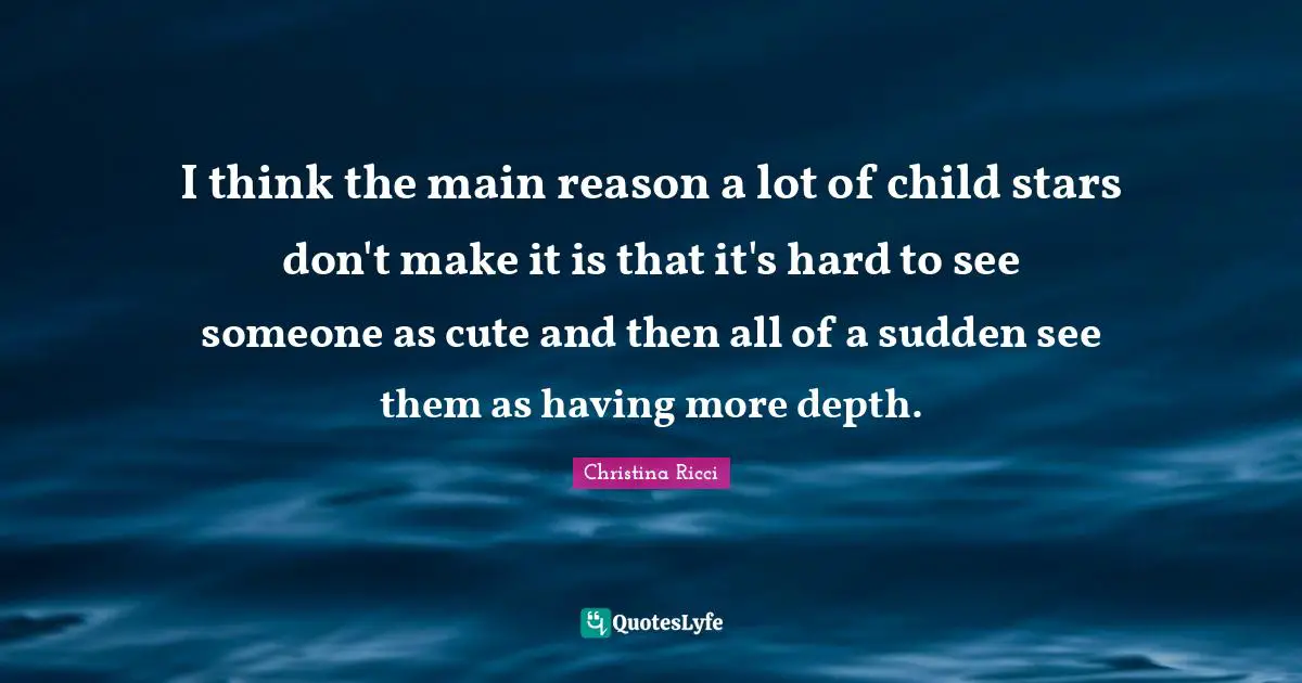 I think the main reason a lot of child stars don't make it is that it's hard to see someone as cute and then all of a sudden see them as having more depth.