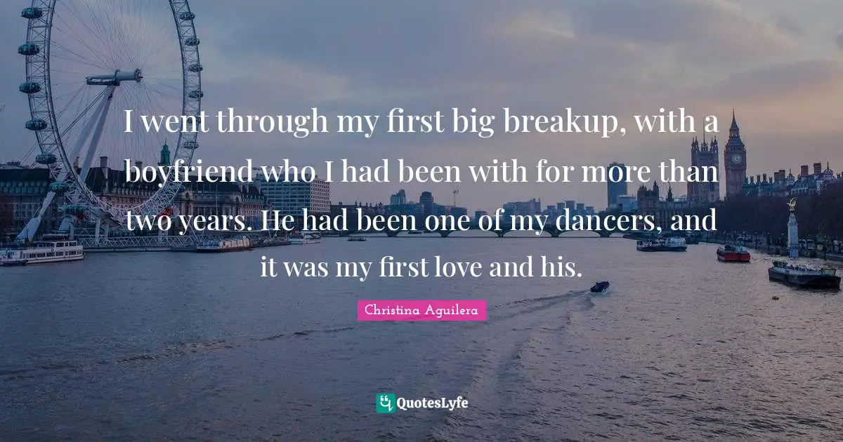 I went through my first big breakup, with a boyfriend who I had been with for more than two years. He had been one of my dancers, and it was my first love and his.