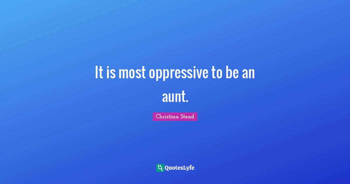 It is most oppressive to be an aunt.