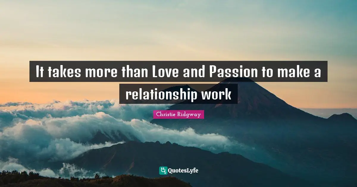It takes more than Love and Passion to make a relationship work