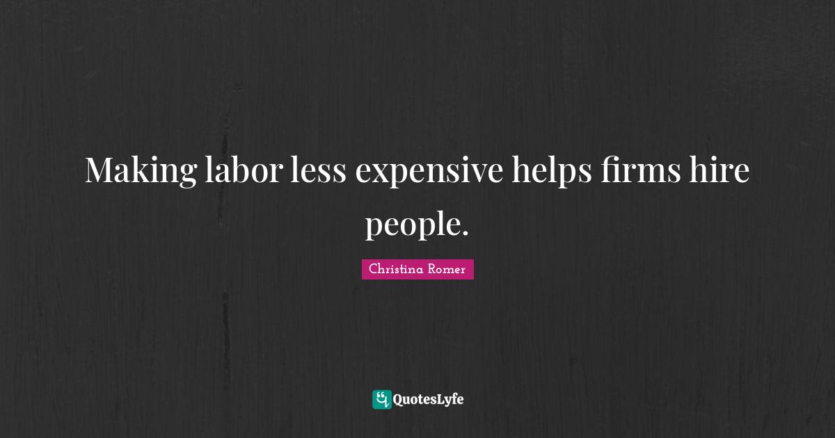 Making labor less expensive helps firms hire people.