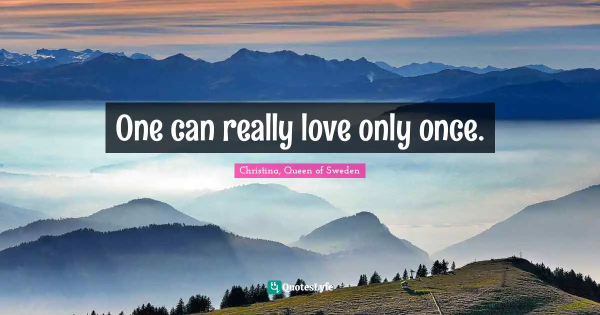 One can really love only once.