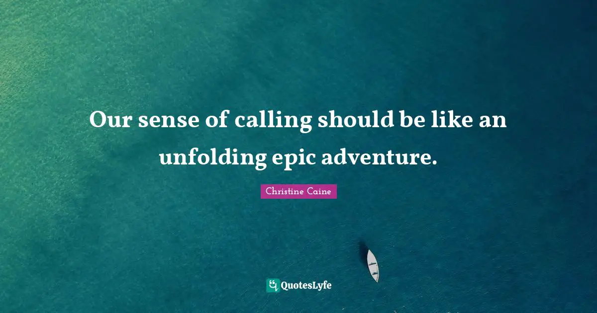 Our sense of calling should be like an unfolding epic adventure.