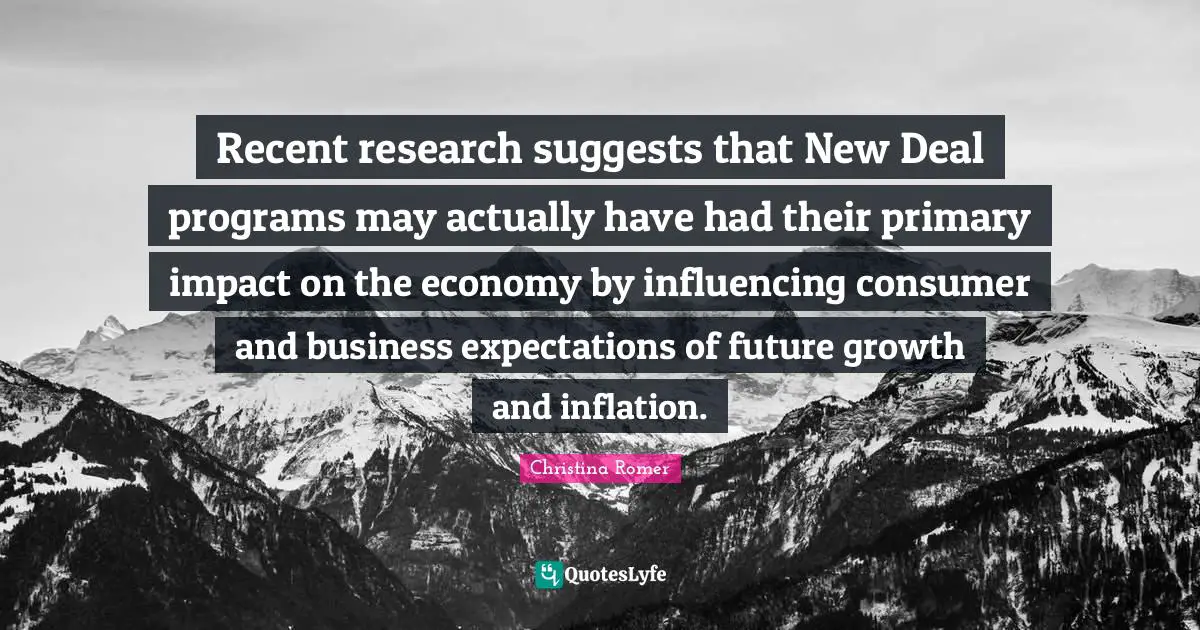 Recent research suggests that New Deal programs may actually have had their primary impact on the economy by influencing consumer and business expectations of future growth and inflation.