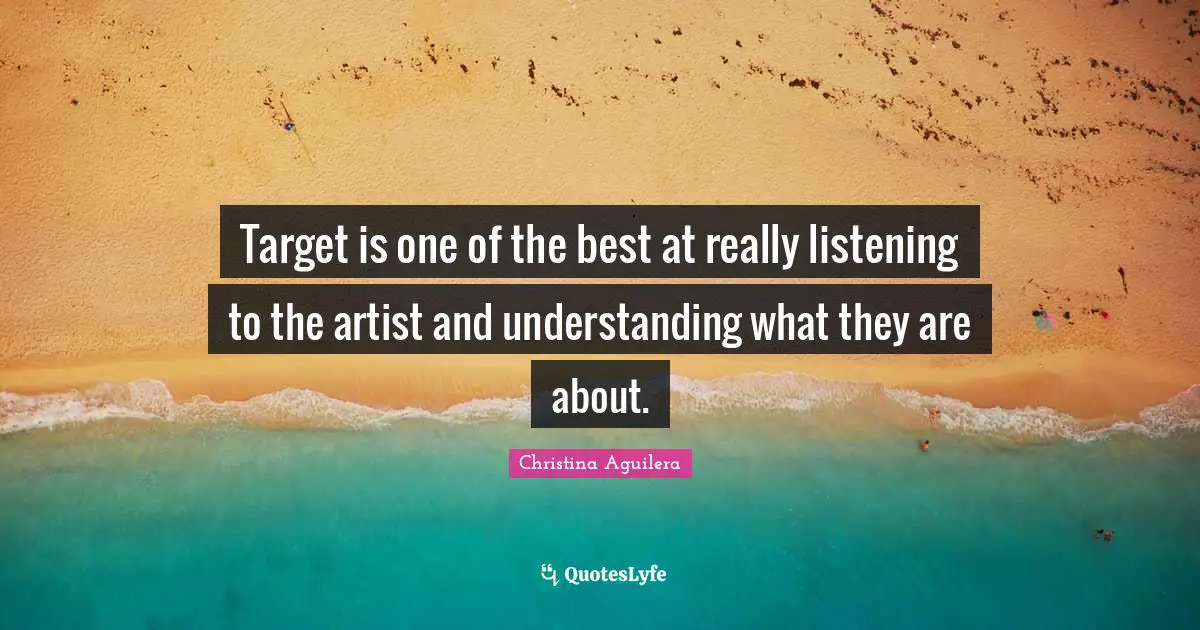 Target is one of the best at really listening to the artist and understanding what they are about.
