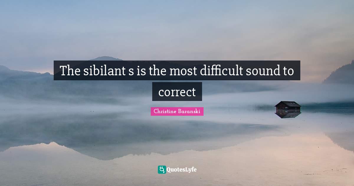 The sibilant s is the most difficult sound to correct