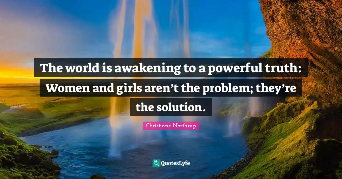 The world is awakening to a powerful truth: Women and girls aren’t the problem; they’re the solution.