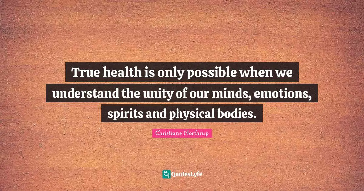True health is only possible when we understand the unity of our minds, emotions, spirits and physical bodies.