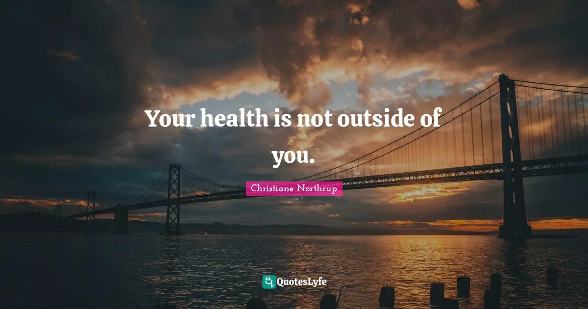 Your health is not outside of you.