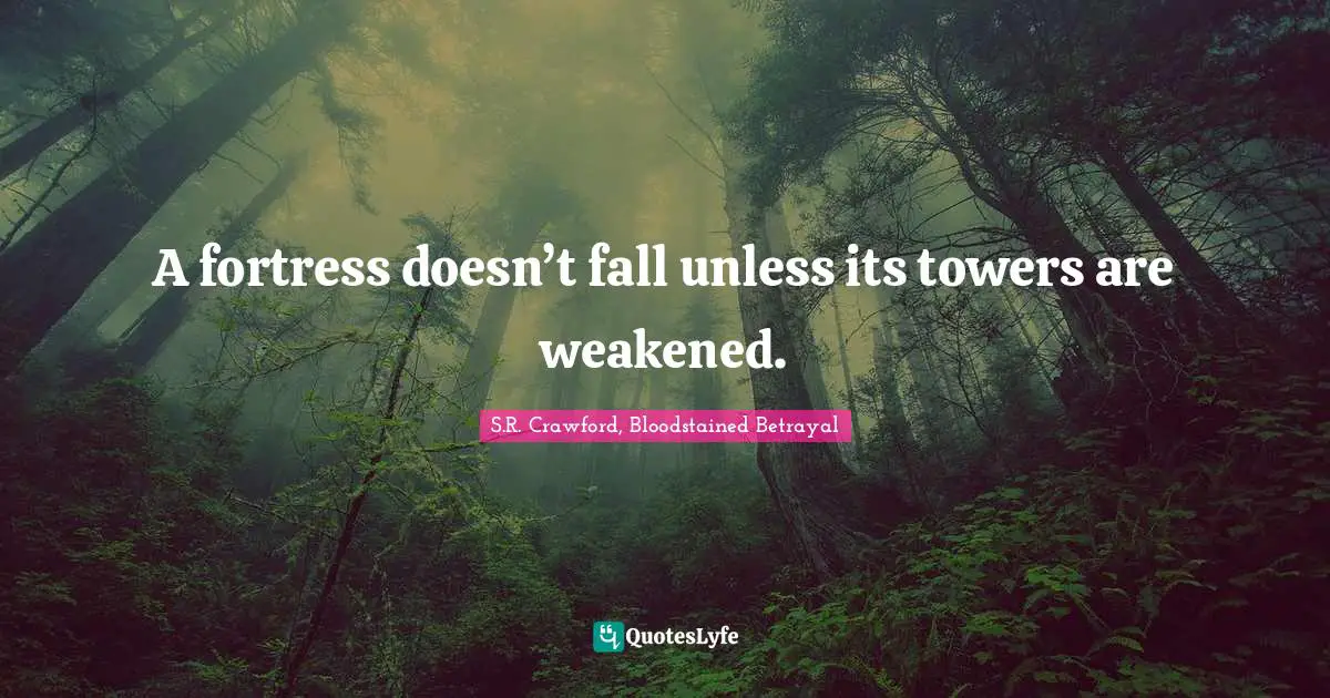 A fortress doesn’t fall unless its towers are weakened.