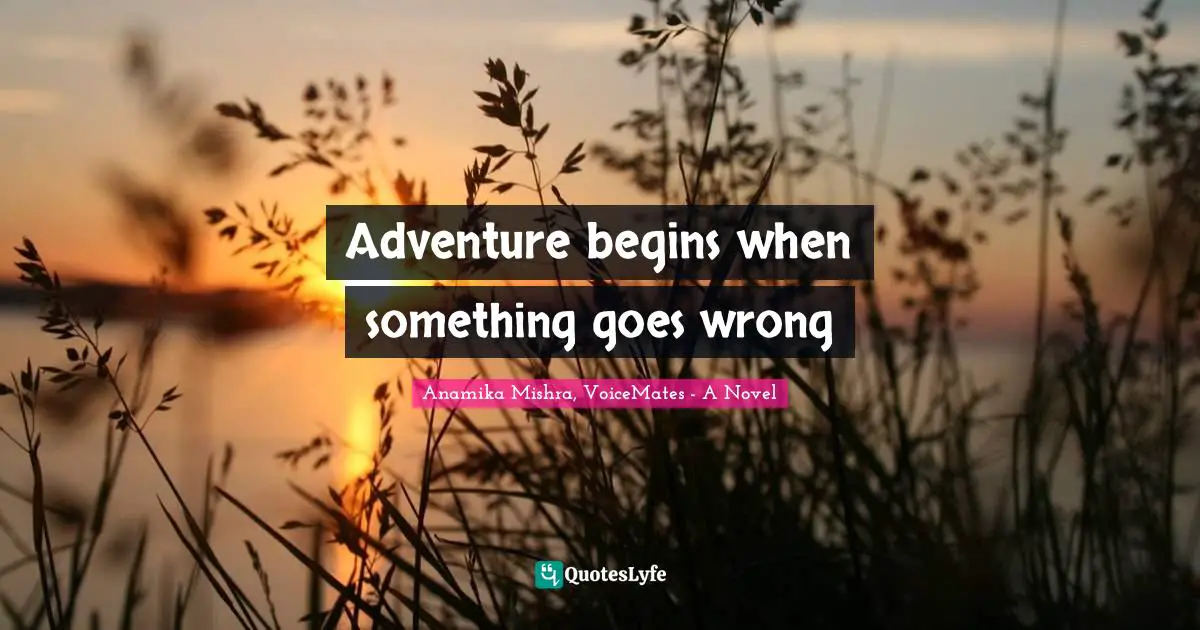 Adventure begins when something goes wrong