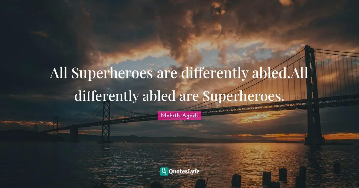 All Superheroes are differently abled.All differently abled are Superheroes.